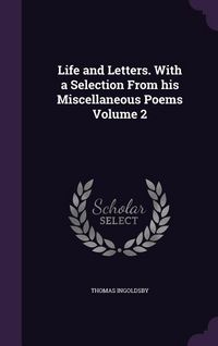Produktbild: Life and Letters. With a Selection From his Miscellaneous Poems Volume 2