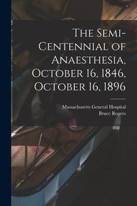 Produktbild: The Semi-centennial of Anaesthesia, October 16, 1846, October 16, 1896