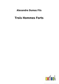 Bild vom Artikel Trois Hommes Forts vom Autor Alexandre Dumas d.J.