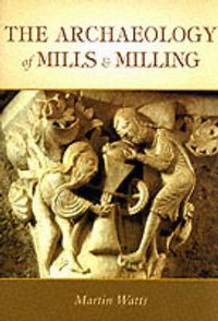 Produktbild: Watts, M: The Archaeology of Mills and Milling