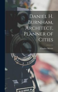 Produktbild: Daniel H. Burnham, Architect, Planner of Cities