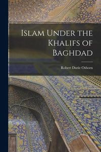 Produktbild: Islam Under the Khalifs of Baghdad