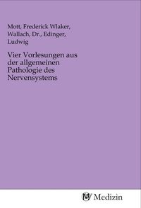 Produktbild: Vier Vorlesungen aus der allgemeinen Pathologie des Nervensystems