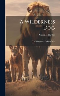 Produktbild: A Wilderness Dog; the Biography of a Gray Wolf