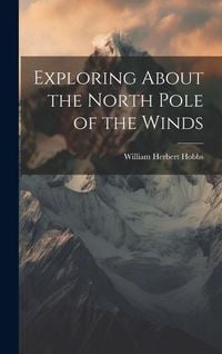 Produktbild: Exploring About the North Pole of the Winds