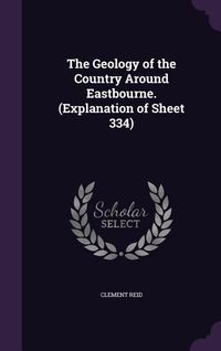 Produktbild: The Geology of the Country Around Eastbourne. (Explanation of Sheet 334)