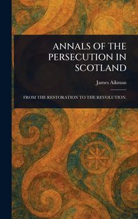 Produktbild: Annals of the Persecution in Scotland