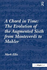 Produktbild: A Chord in Time: The Evolution of the Augmented Sixth from Monteverdi to Mahler