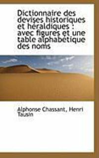 Produktbild: Dictionnaire Des Devises Historiques Et H Raldiques: Avec Figures Et Une Table Alphab Tique Des Nom