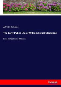 Produktbild: The Early Public Life of William Ewart Gladstone