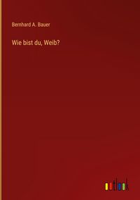 Produktbild: Wie bist du, Weib?