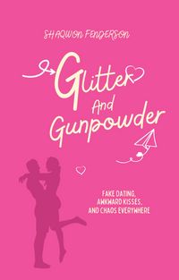Produktbild: Glitter And Gunpowder: Fake Dating, Awkward Kisses, And A Chaos Everywhere
