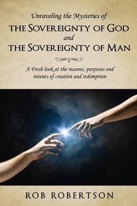 Produktbild: Unraveling the Mysteries of The Sovereignty of God and the Sovereignty of Man