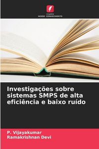 Produktbild: Investiga&ccedil;&otilde;es sobre sistemas SMPS de alta efici&ecirc;ncia e baixo ru&iacute;do