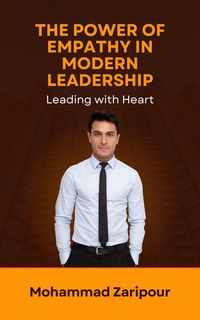 Produktbild: The Power of Empathy in Modern Leadership: Leading with Heart