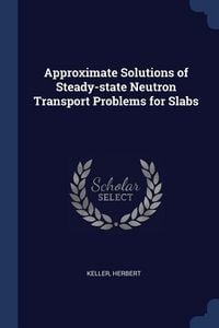 Produktbild: Approximate Solutions of Steady-state Neutron Transport Problems for Slabs