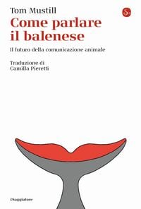 Produktbild: Come parlare il balenese. Il futuro della comunicazione animale