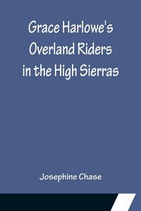 Produktbild: Grace Harlowe's Overland Riders in the High Sierras