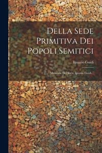 Produktbild: Della Sede Primitiva Dei Popoli Semitici: Memoria Del Socio Ignazio Guidi...