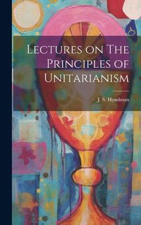 Produktbild: Lectures on The Principles of Unitarianism
