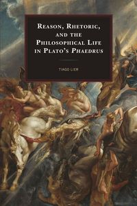 Produktbild: Reason, Rhetoric, and the Philosophical Life in Plato's Phaedrus