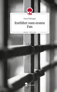 Produktbild: Entf&uuml;hrt vom ersten Fan. Life is a Story - story.one
