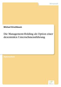 Produktbild: Die Management-Holding als Option einer dezentralen Unternehmensf&uuml;hrung