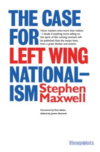Bild vom Artikel The Case for Left Wing Nationalism vom Autor Stephen Maxwell