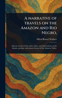 Produktbild: A Narrative of Travels on the Amazon and Rio Negro,