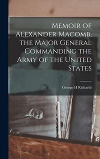 Produktbild: Memoir of Alexander Macomb, the Major General Commanding the Army of the United States