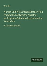Produktbild: Warum Und Weil. Physikalischer Teil; Fragen Und Antworten Aus Den wichtigsten Gebieten der gesammten Naturlehre.