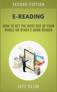 Produktbild: E-Reading: Getting the Most Out of Your Kindle or Other E-Book Reader (Location Independent Series, #2)