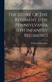 Produktbild: The Story Of The Regiment [the Pennsylvania 11th Infantry Regiment]