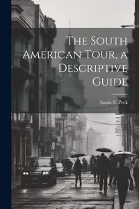 Produktbild: The South American Tour, a Descriptive Guide