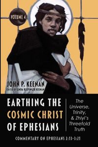 Produktbild: Earthing the Cosmic Christ of Ephesians-The Universe, Trinity, and Zhiyi's Threefold Truth, Volume 4