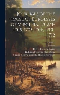 Produktbild: Journals of the House of Burgesses of Virginia, 1702/3-1705, 1705-1706, 1710-1712; Volume 6
