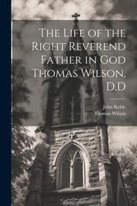 Produktbild: The Life of the Right Reverend Father in God Thomas Wilson, D.D