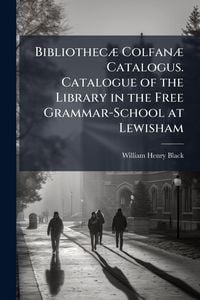 Produktbild: Bibliothec&Atilde;] Colfan&Atilde;] Catalogus. Catalogue of the Library in the Free Grammar-School at Lewisham