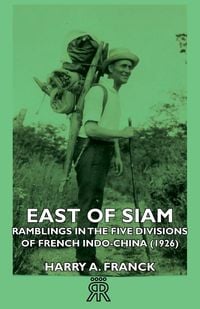 Produktbild: East of Siam - Ramblings in the Five Divisions of French Indo-China (1926)