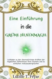 Produktbild: Eine Einf&uuml;hrung in die Gr&uuml;ne Hexenmagie
