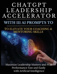 Produktbild: ChatGPT Leadership Accelerator with 111 AI Prompts to Elevate Your Coaching & Mentoring Skills