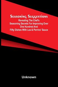 Produktbild: Seasoning Suggestions; Revealing the Chef's Seasoning Secrets for Improving Over One Hundred and Fifty Dishes With Lea & Perrins' Sauce