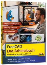 Produktbild: FreeCAD - Das Arbeitsbuch: Modellieren in FreeCAD und Ausdruck auf dem 3D-Drucker