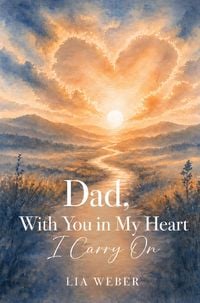 Produktbild: Dad, With You in My Heart I Carry On - A Companion for Remembering, Grieving, and Gently Moving Forward