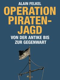 Produktbild: Operation Piratenjagd. Von der Antike bis zur Gegenwart