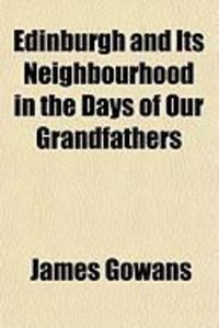 Produktbild: Edinburgh and Its Neighbourhood in the Days of Our Grandfathers
