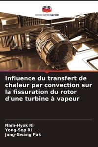 Produktbild: Influence du transfert de chaleur par convection sur la fissuration du rotor d'une turbine &agrave; vapeur