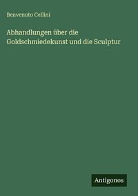 Produktbild: Abhandlungen &uuml;ber die Goldschmiedekunst und die Sculptur