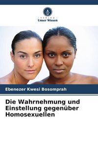 Produktbild: Die Wahrnehmung und Einstellung gegen&uuml;ber Homosexuellen