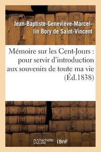 Produktbild: M&eacute;moire Sur Les Cent-Jours: Pour Servir d'Introduction Aux Souvenirs de Toute Ma Vie